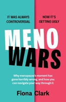 Menowars: Why Menopause's Moment Has Gone Horribly Wrong, and How You Can Navigate Your Way Through It 1399827340 Book Cover