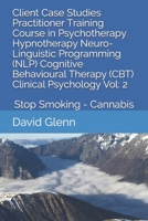 Client Case Studies Practitioner Training Course in Psychotherapy Hypnotherapy Neuro-Linguistic Programming (NLP) Cognitive Behavioural Therapy (CBT) Clinical ... - NLP - CBT. Clinical Psychology) 1520519982 Book Cover