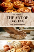 The Art of Baking: From Pastries to Bread B0F1HP7DCH Book Cover