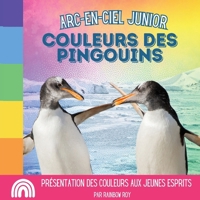 Arc-en-Ciel Junior, Couleurs des Pingouins: Présentation des couleurs aux jeunes esprits B0CQRWRVQZ Book Cover