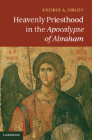 Heavenly Priesthood in the Apocalypse of Abraham 110703907X Book Cover
