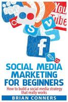 Social Media Marketing for Beginners: How to build a social media strategy that really works 1505790921 Book Cover