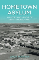 Hometown Asylum: A History and Memoir of Institutional Care 1525589733 Book Cover
