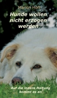 Hunde wollen nicht erzogen werden: Auf die innere Haltung kommt es an 3347270819 Book Cover