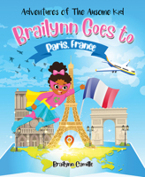 Adventures of the Ausome Kid: Brailynn Goes to Paris, France 1645435830 Book Cover