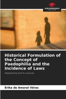 Historical Formulation of the Concept of Paedophilia and the Incidence of Laws 6208292530 Book Cover