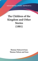 The Children Of The Kingdom And Other Stories 1437163130 Book Cover
