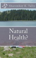 Natural Health? 1453651209 Book Cover