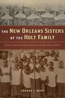 The New Orleans Sisters of the Holy Family: African American Missionaries to the Garifuna of Belize 0268022305 Book Cover