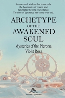 Archetype of the Awakened Soul: Mysteries of the Pleroma 6599810853 Book Cover