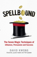 Spellbound: Master the Seven Principles of Illusion to Gain Influence, Captivate Audiences, and Unlock the Secrets of Success 0062448463 Book Cover