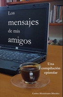 Los mensajes de mis amigos: Una compilación epistolar B0B3DT4XM4 Book Cover