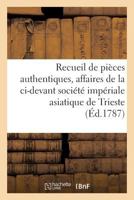 Recueil de Pia]ces Authentiques: Affaires de La CI-Devant Socia(c)Ta(c) Impa(c)Riale Asiatique de Trieste 2016145919 Book Cover