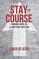 Stay the Course: Finding Hope in a Drifting Culture 0997337222 Book Cover