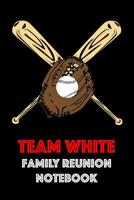 Team White Family Reunion Notebook: Guest Book for Family Assemblies, Homecoming Celebrations and Get Togethers 1096360829 Book Cover