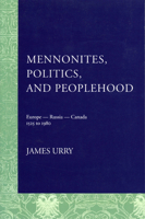 Mennonites, Politics, And Peoplehood: Europe - Russia - Canada 1525-1980 0887556884 Book Cover