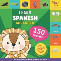 Learn spanish - 150 words with pronunciations - Advanced: Picture book for bilingual kids 2384570250 Book Cover