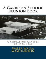 A Garrison School Reunion Book: Classes of 1955-1960 1512159379 Book Cover