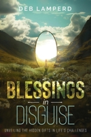 Blessings in Disguise: Unveiling the Hidden Gifts in Life's Challenges 0992389844 Book Cover