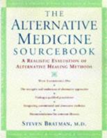 The Alternative Medicine Sourcebook: A Realistic Evaluation of Alternative Healing Methods 1565656261 Book Cover