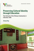 Preserving Cultural Identity Through Education: The Schools of the Chinese Community in Calcutta, India 9814279870 Book Cover