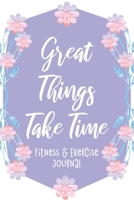 Great Things Take Time: Fitness & Exercise Journal, Gym Workout Logbook, Floral Purple Design (Size 6x9) 1698558198 Book Cover