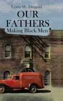 Our Fathers: Making Black Men 1627340998 Book Cover