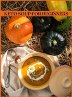 Keto Soup for Beginners: The Easiest and Healthiest Keto Soups 1008978124 Book Cover