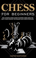 Chess for Beginners: The Ultimate Guide to Master Chess Using the Best Chess Techniques and Chess Strategies B087367B3B Book Cover
