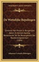 De Wettelijke Bepalingen: Omtrent Het Proces In Burgerlijke Zaken, In Eersten Aanleg Behoorende Tot De Bevocgdheid Der Residentiegerechten (1904) 1168047889 Book Cover