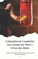 Corazón de Campeón: Lecciones de Vida y Citas del Ring: Explora el Camino de la Fuerza Interior a través del Arte del Boxeo (Spanish Edition) B0CNVG1TL8 Book Cover