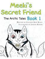 Meeki's Secret Friend: The Arctic Tales: Book 1 1633384381 Book Cover