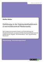 Einführung in die Exponentialfunktionen (Unterrichtsentwurf Mathematik): Eine kompetenzorientierte Stunde zur Verdeutlichung der Wachstumsdynamik von ... und exponentielles Wachst 3668583293 Book Cover