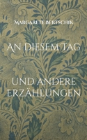 An diesem Tag: und andere Erzählungen (German Edition) 3759743013 Book Cover