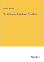 The Molluscous Animals and Their Shells 3368809482 Book Cover