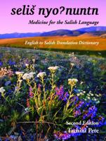 Medicine for the Salish Language: English to Salish Translation Dictionary, Second Edition 1934594067 Book Cover
