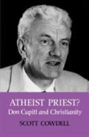 Atheist Priest? Don Cupitt and Christianity 0334000033 Book Cover