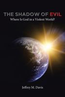 The Shadow of Evil: Where Is God in a Violent World? 1641146990 Book Cover