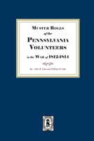 Muster Rolls of the Pennsylvania Volunteers in the War of 1812-1814 1639146199 Book Cover