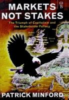 Markets Not Stakes - The Triumph of Capitalism and the Stakeholder Fallacy 075281172X Book Cover