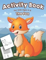 Fox Activity Book for Kids Ages 4-8: A Fun Kid Activity Workbook For Learning, Fox Coloring, Dot to Dot, Mazes, Word Search and More! B087SLMT62 Book Cover