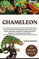 CHAMELEON: The Ultimate Guide To Everything You Need To Know About Chameleon Health Care, Feeding, Selection, Behaviour, Handling And Much More. B0F6KK8ZD4 Book Cover