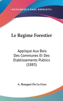 Le Régime Forestier Appliqué Aux Bois Des Communes Et Des Établissements Publics 1141275317 Book Cover