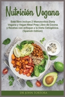 Nutrici�n Vegana: Este libro incluye:2 Manuscritos Dieta Vegana y Vegan Meal Prep.Libro de Cocina y Recetas con enfoque a la Dieta Cetog�nica. 1801440131 Book Cover