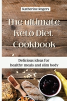 The ultimate Keto Diet Cookbook: Delicious ideas for healthy meals and slim body 180317689X Book Cover