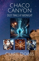 Chaco Canyon, Dust Trails at Midnight B0F4LPNKKQ Book Cover