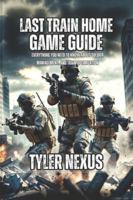 Last Train Home Game Guide: Everything You Need to Know About Soldier Management, and Train Optimization B0G4VGPG52 Book Cover