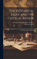 The Historical Essay and the Critical Review; Some Suggestions as to Their Preparation, With Examples Taken From American History 1022757504 Book Cover