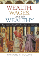 Wealth, Wages, and the Wealthy: New Testament Insight for Preachers and Teachers 0814687849 Book Cover