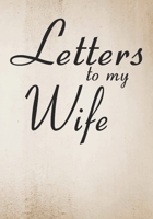 Letters to My Wife: Blank Lined Journal Notebook Gift for Husband  Valentines Day Christmas Or Any Occasion 1712516868 Book Cover